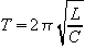 T = 2 * pi * sqrt(L / C)